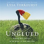 Unglued: Making Wise Choices in the Midst of Raw Emotions | [Lysa TerKeurst]