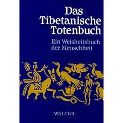 Das Tibetanische Totenbuch. Oder Die Nachtod-Erfahrungen auf der Bardo-Stufe