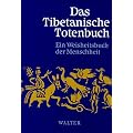 Das Tibetanische Totenbuch. Oder Die Nachtod-Erfahrungen auf der Bardo-Stufe