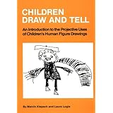 Children Draw And Tell: An Introduction To The Projective Uses Of Children's Human Figure Drawing