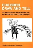Children Draw And Tell: An Introduction To The Projective Uses Of Children's Human Figure Drawing