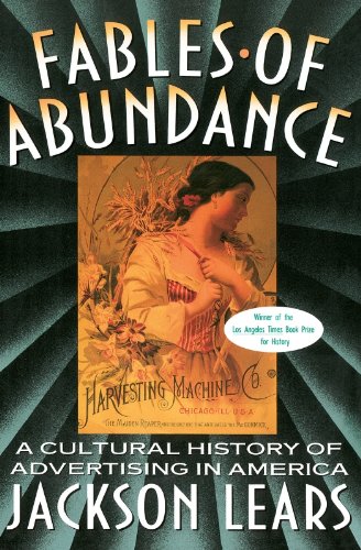 Fables Of Abundance: A Cultural History Of Advertising In America
