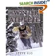 The Winter Athlete: Secrets of Wholistic Fitness for Outdoor Performance by  Steve Ilg