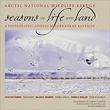 Arctic National Wildlife Refuge: Seasons of Life and Land