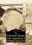 The Croton Dams and Aqueduct (Images of America: New York)