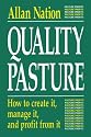 Quality Pasture: How to Create It, Manage It & Profit from It