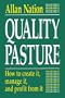 Quality Pasture: How to Create It, Manage It & Profit from It