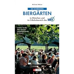 Die sch�nsten Bierg�rten in M�nchen und im S-Bahnbereich des MVV. Anfahrt, Gr�sse, Flair, Speisen, Spielm�glichkeiten f�r Kinder