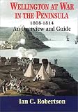 Wellington at War in the Peninsula 1808-1814: An Overview and Guide (Cameos of the Western Front)