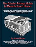 The Grissim Ratings Guide to Manufactured Homes: The Essential Buyers Resource, Listing Every Builder in the U.S., Their Histories, Products, Price Ranges, ... Need-to-Know Information and Much More