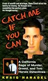 Catch Me If You Can: A California Saga of Murder, Greed, and Two Heroic Detectives (True Crime (Avon Books).)
