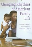 Changing Rhythms of American Family Life (Rose Series in Sociology)