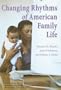 Changing Rhythms of American Family Life (Rose Series in Sociology)