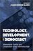 Book Technology, Development, and Democracy: International Conflict and Cooperation in the Information Age (Suny Series in Global Politics)