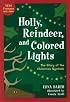 Holly, Reindeer, and Colored Lights: The Story of the Christmas Symbols