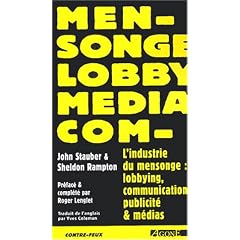 L'industrie du mensonge : Lobbying, communication, publicit� et m�dias