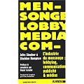L'industrie du mensonge : Lobbying, communication, publicit� et m�dias