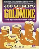 Job Seeker's Online Goldmine: A Step-By-Step Guidebook to Government and No-Cost Web Tools
