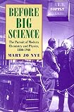 Before Big Science: The Pursuit of Modern Chemistry and Physics, 1800-1940