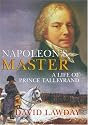 Napoleon's Master: A Life of Prince Talleyrand