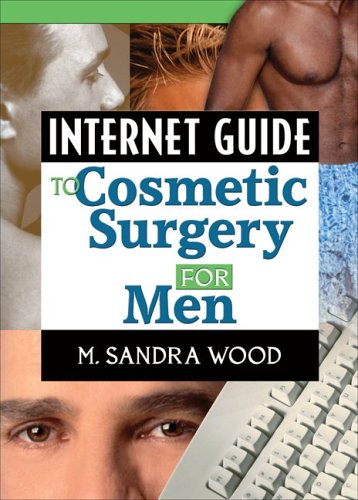 Internet Guide to Cosmetic Surgery for Men (Haworth Internet Medical Guides)