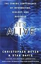 It's Alive: The Coming Convergence of Information, Biology, and Business