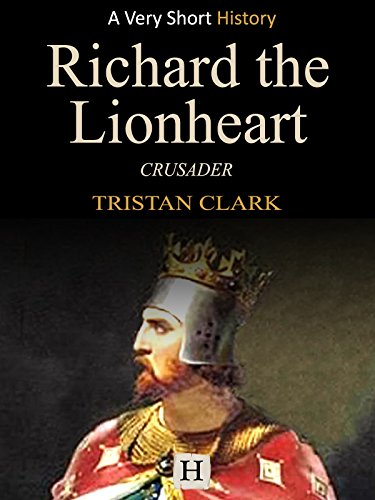 Richard the Lionheart: Crusader (Very Short History Book 3)