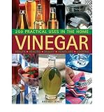 Vinegar : 250 practical uses in the home : health, healing, beauty, homecare, cooking