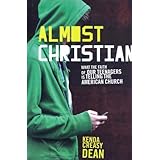 Almost Christian: What the Faith of Our Teenagers is Telling the American Church