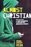 Almost Christian: What the Faith of Our Teenagers is Telling the American Church