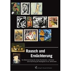 Rausch und Ern�chterung: Die Bildersammlung des Jenaer Kunstvereins  Schicksal einer Sammlung der Avantgarde im 20. Jahrhundert