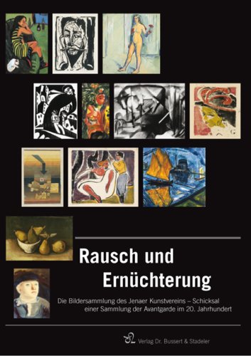 Produkt-Bild: Rausch und Ern&uuml;chterung: Die Bildersammlung des Jenaer Kunstvereins  Schicksal einer Sammlung der Avantgarde im 20. Jahrhundert