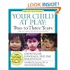 Your Child at Play: Two to Three Years: Growing Up, Language, and the Imagination