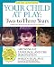 Your Child at Play Two to Three Years: Growing Up, Language, and the Imagination (Your Child at Play Series) by Marilyn Segal