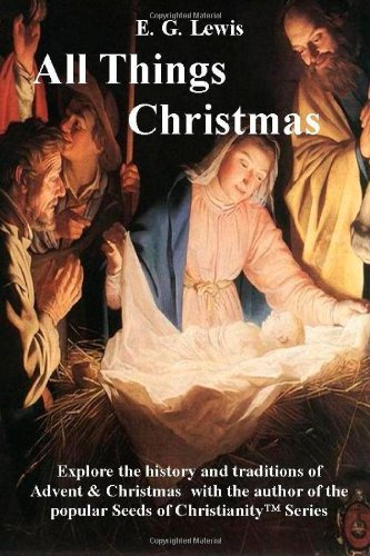 All Things Christmas: The History & Traditions of Advent and Christmas