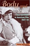 Body and Soul: Jazz, Blues, and Race in American Film, 1927-63