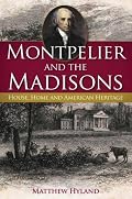Montpelier and the Madisons: House, Home and American Heritage