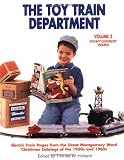 The Toy Train Department - Volume 2: Electric Train Pages from the Great Montgomery Wards Christmas Catalogs of the 1950s and 1960s