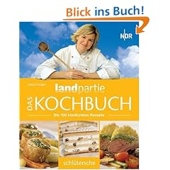 Das Landpartie Kochbuch. Die 100 k�stlichsten Rezepte
