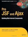 Pro JSF & Ajax: Building Rich Internet Components (Expert's Voice in Java)