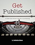Get published : a first-time writer's guide to publishing
