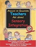 Answers to Questions Teachers Ask about Sensory Integration: Forms, Checklists, and Practical Tools for Teachers and Parents