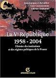 La Ve R�publique 1958-2004 : Histoire des institutions et des r�gimes politiques de la France