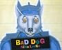 Bad Dog