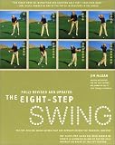 The Eight Step Swing : The Top Selling Swing System that has Revolutionized the Teaching Industry (HarperResource book)