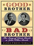 Good Brother, Bad Brother: The Story of Edwin Booth and John Wilkes Booth