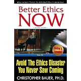 Better Ethics NOW: How To Avoid The Ethics Disaster You Never Saw Coming (2nd Edition)