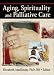 Aging, Spirituality And Palliative Care