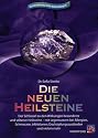 Die neuen Heilsteine: Der Schlüssel zu den Wirkungen besonderer und seltener Heilsteine - mit Legemustern bei Allergien, Schmerzen, Infektionen, Erschöpfungszuständen und vielem mehr