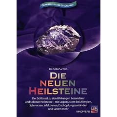 Die neuen Heilsteine: Der Schl�ssel zu den Wirkungen besonderer und seltener Heilsteine - mit Legemustern bei Allergien, Schmerzen, Infektionen, Ersch�pfungszust�nden und vielem mehr